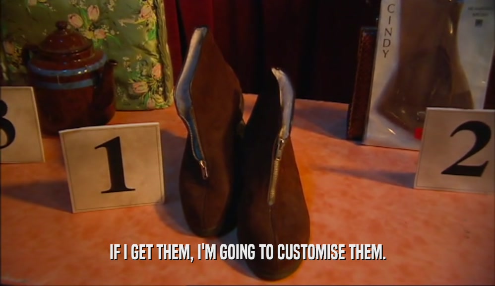 IF I GET THEM, I'M GOING TO CUSTOMISE THEM.  