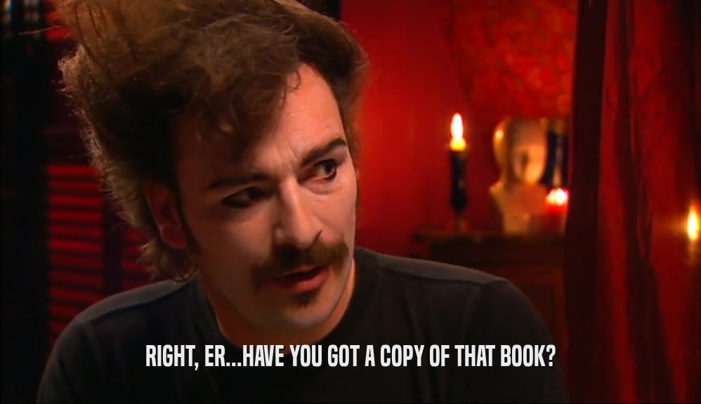 RIGHT, ER...HAVE YOU GOT A COPY OF THAT BOOK?  