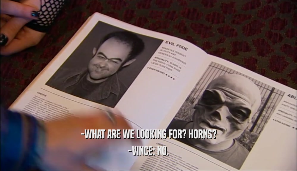 -WHAT ARE WE LOOKING FOR? HORNS? -VINCE: NO. 