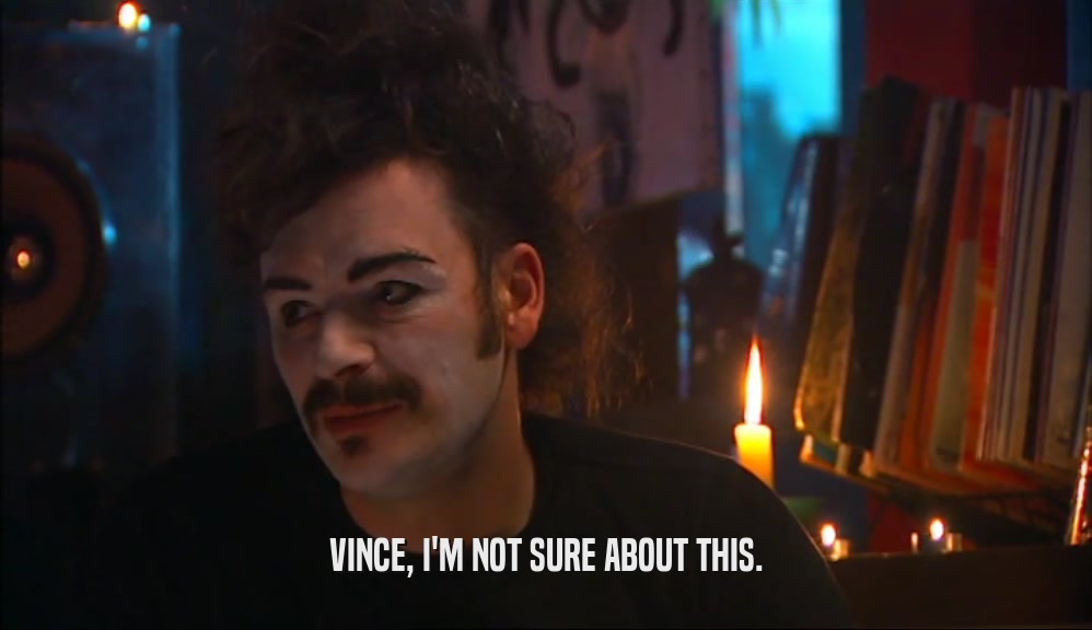 VINCE, I'M NOT SURE ABOUT THIS.  