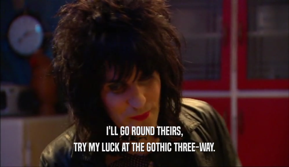I'LL GO ROUND THEIRS, TRY MY LUCK AT THE GOTHIC THREE-WAY. 