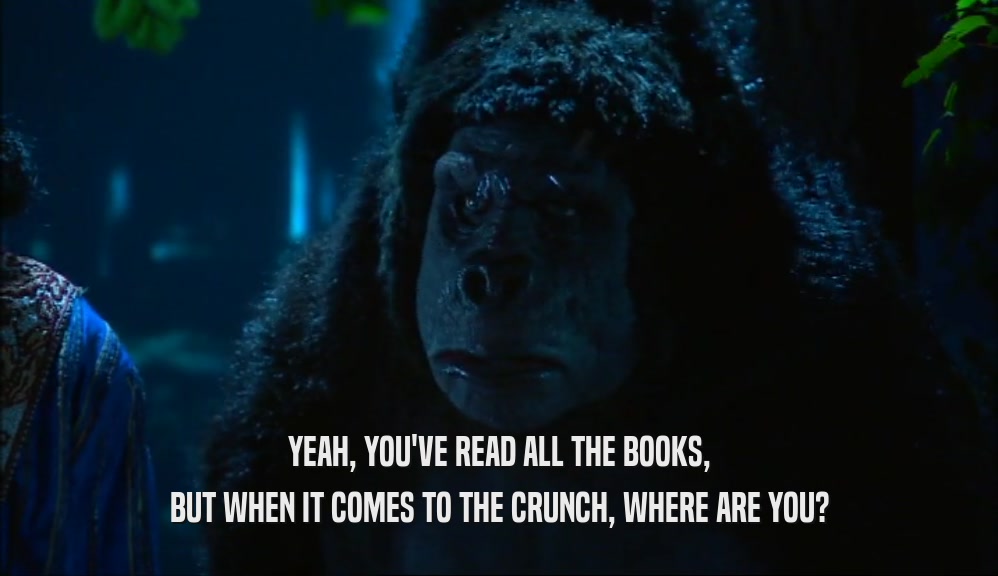 YEAH, YOU'VE READ ALL THE BOOKS, BUT WHEN IT COMES TO THE CRUNCH, WHERE ARE YOU? 