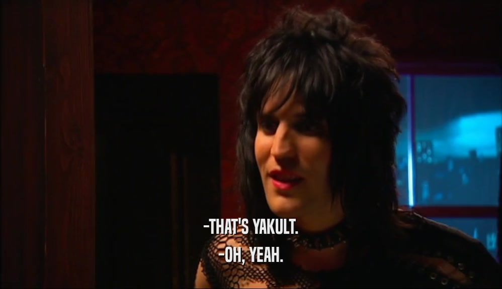 -THAT'S YAKULT. -OH, YEAH. 