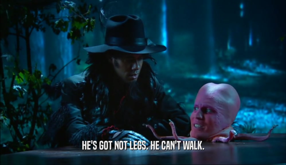 HE'S GOT NOT LEGS. HE CAN'T WALK.  