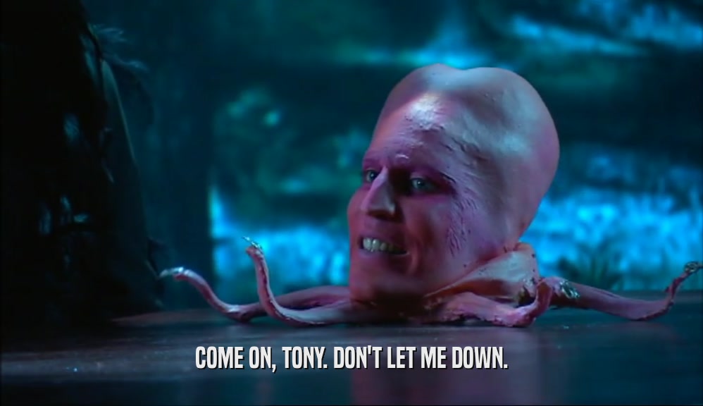 COME ON, TONY. DON'T LET ME DOWN.  