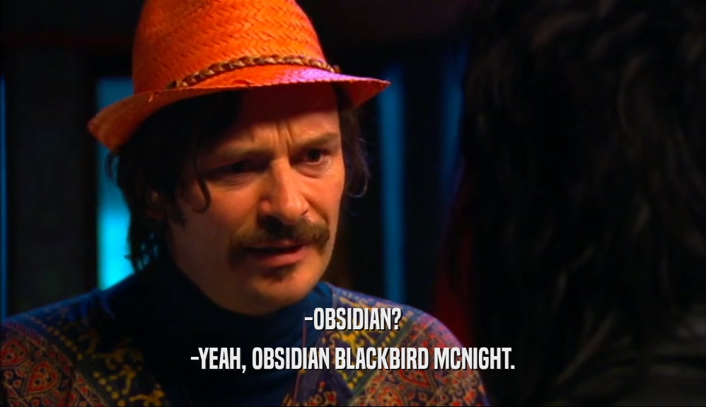 -OBSIDIAN? -YEAH, OBSIDIAN BLACKBIRD MCNIGHT. 