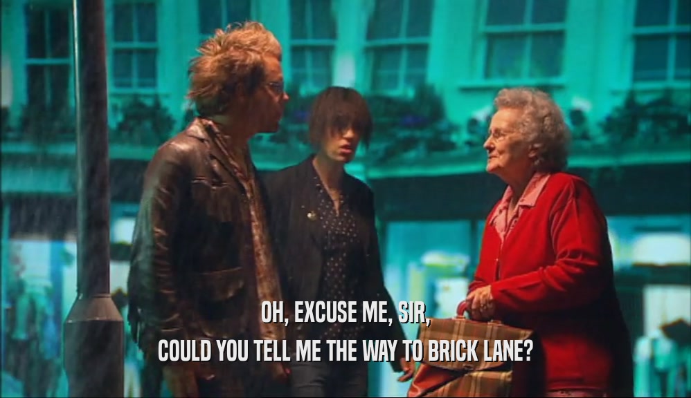 OH, EXCUSE ME, SIR, COULD YOU TELL ME THE WAY TO BRICK LANE? 