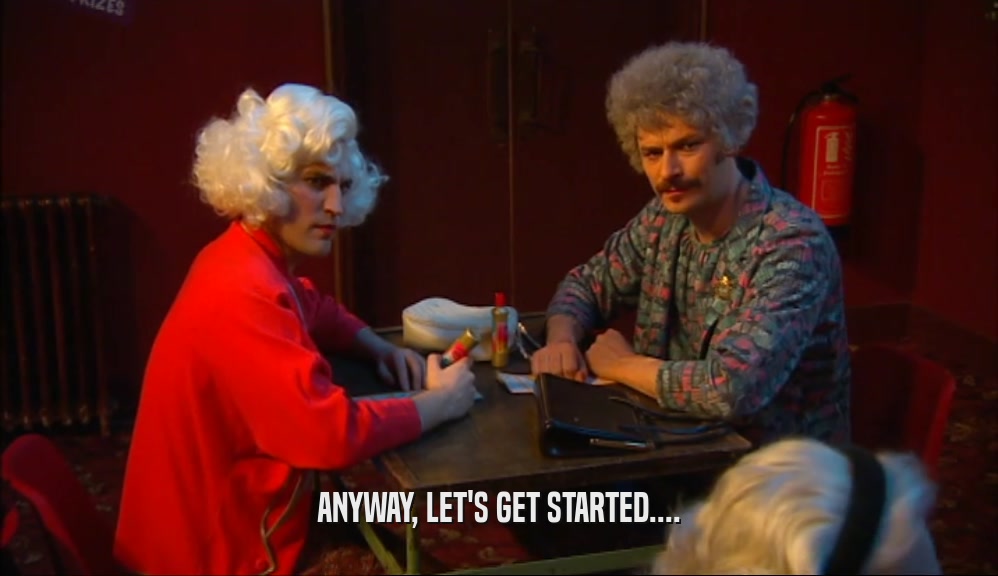 ANYWAY, LET'S GET STARTED....  