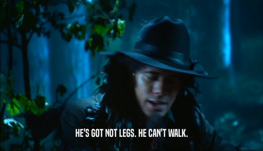 HE'S GOT NOT LEGS. HE CAN'T WALK.  