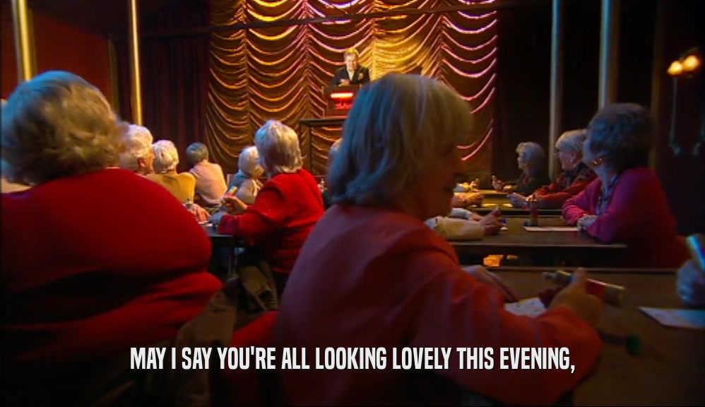 MAY I SAY YOU'RE ALL LOOKING LOVELY THIS EVENING,  