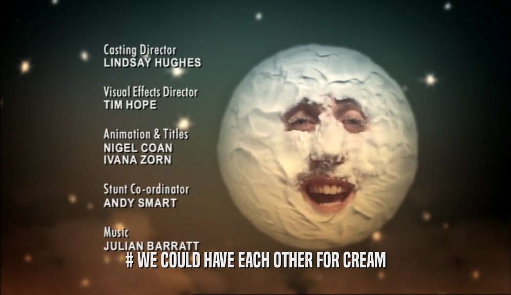 # WE COULD HAVE EACH OTHER FOR CREAM  