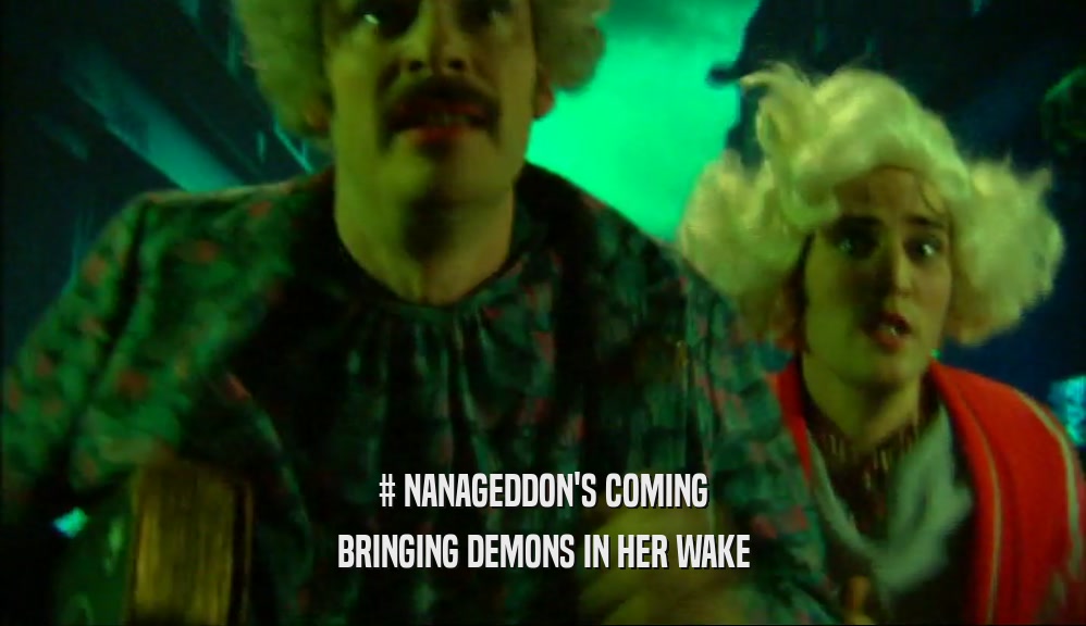 # NANAGEDDON'S COMING BRINGING DEMONS IN HER WAKE 