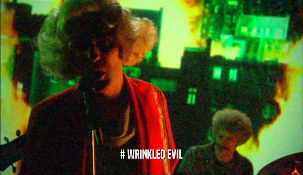 # WRINKLED EVIL  