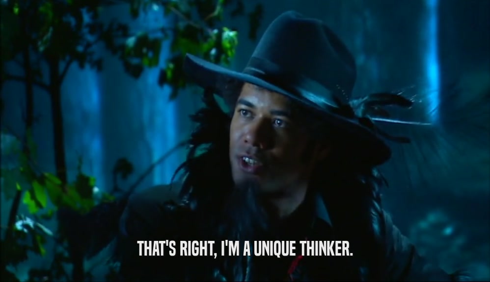 THAT'S RIGHT, I'M A UNIQUE THINKER.  