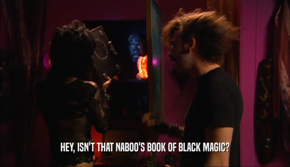 HEY, ISN'T THAT NABOO'S BOOK OF BLACK MAGIC?  