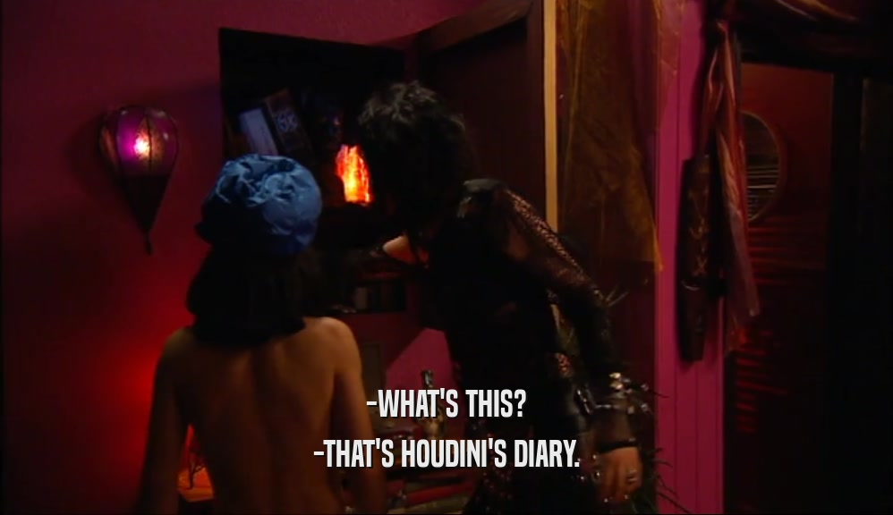 -WHAT'S THIS? -THAT'S HOUDINI'S DIARY. 