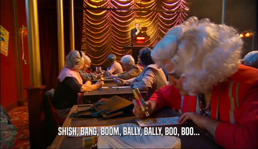 SHISH, BANG, BOOM, BALLY, BALLY, BOO, BOO...  