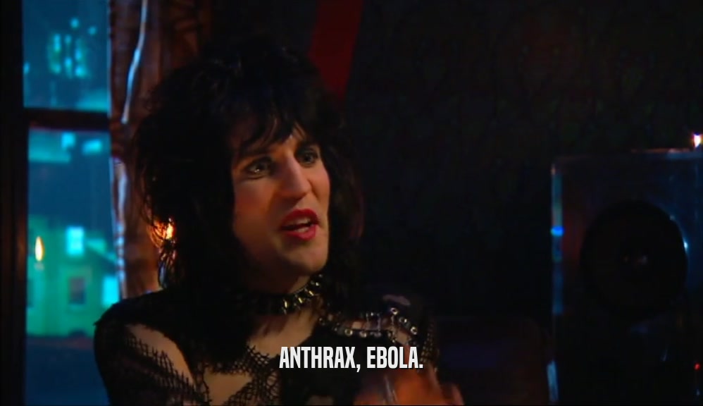 ANTHRAX, EBOLA.  