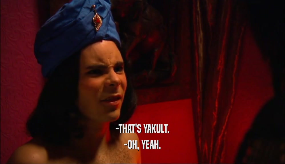 -THAT'S YAKULT. -OH, YEAH. 