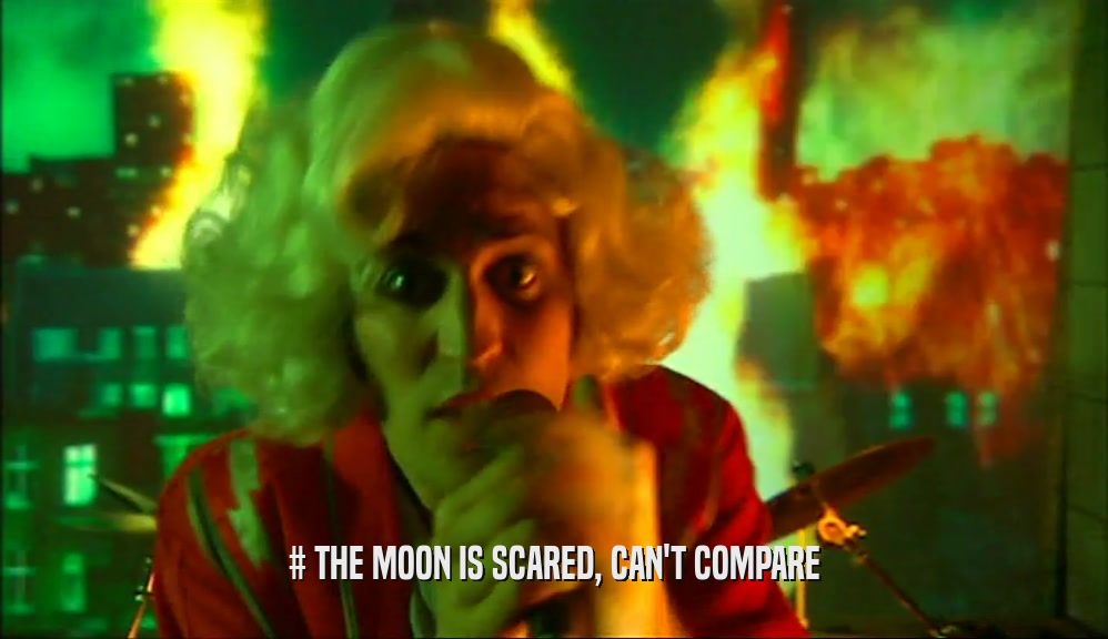 # THE MOON IS SCARED, CAN'T COMPARE  