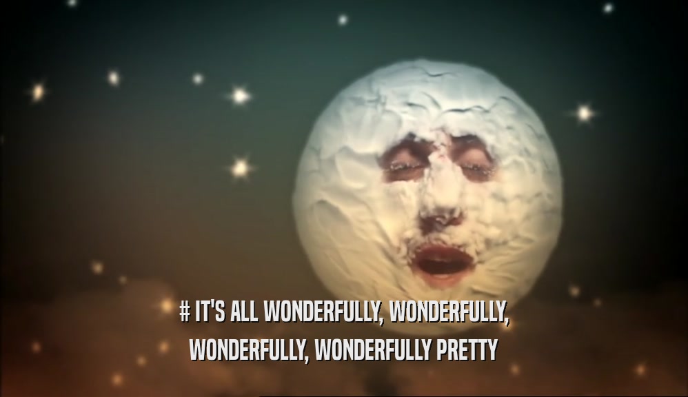 # IT'S ALL WONDERFULLY, WONDERFULLY, WONDERFULLY, WONDERFULLY PRETTY 