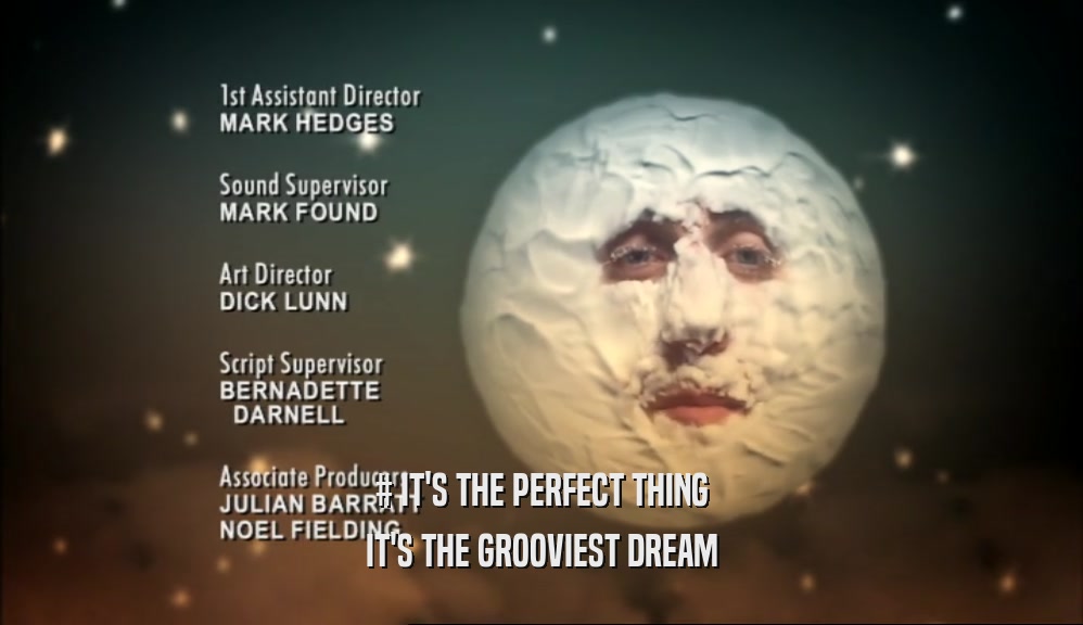 # IT'S THE PERFECT THING IT'S THE GROOVIEST DREAM 