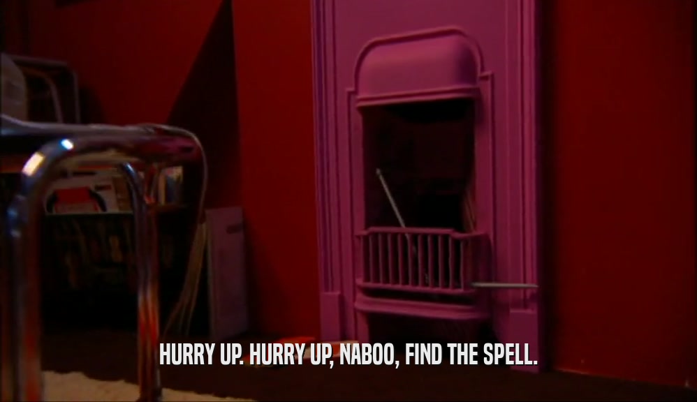 HURRY UP. HURRY UP, NABOO, FIND THE SPELL.
  