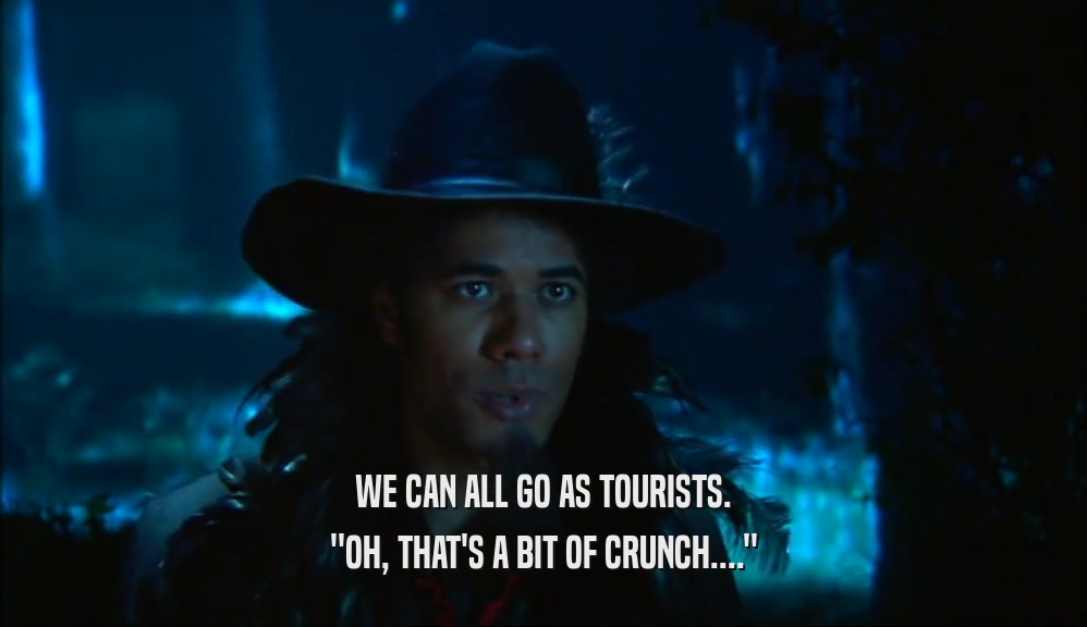 WE CAN ALL GO AS TOURISTS. ''OH, THAT'S A BIT OF CRUNCH....'' 