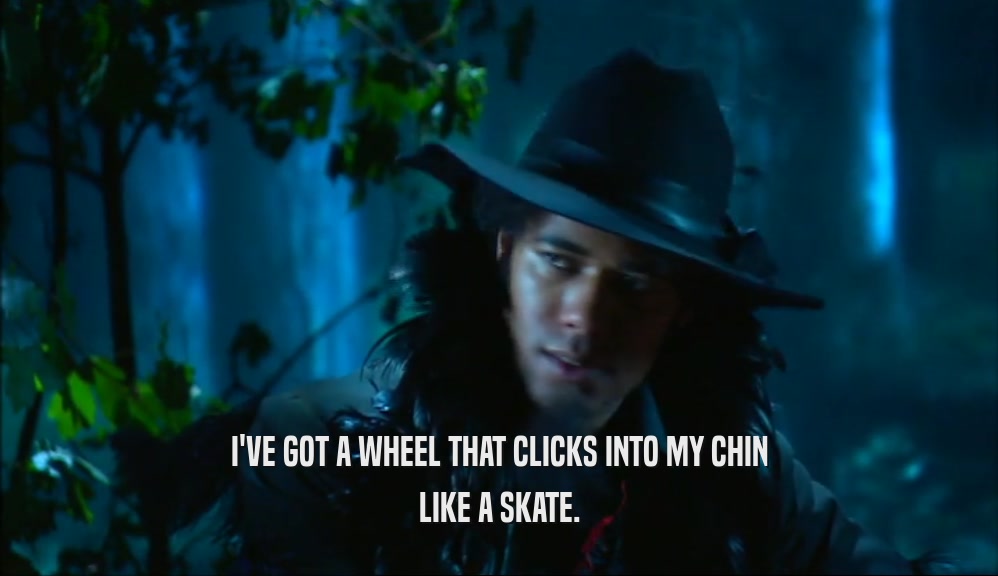 I'VE GOT A WHEEL THAT CLICKS INTO MY CHIN LIKE A SKATE. 