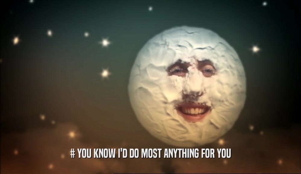 # YOU KNOW I'D DO MOST ANYTHING FOR YOU  
