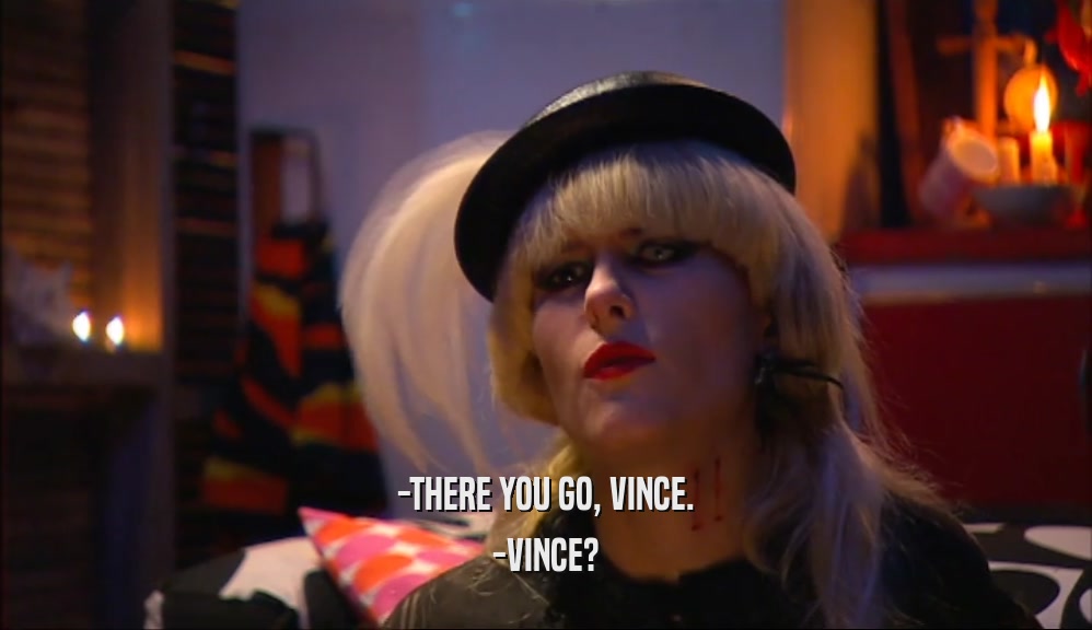 -THERE YOU GO, VINCE. -VINCE? 