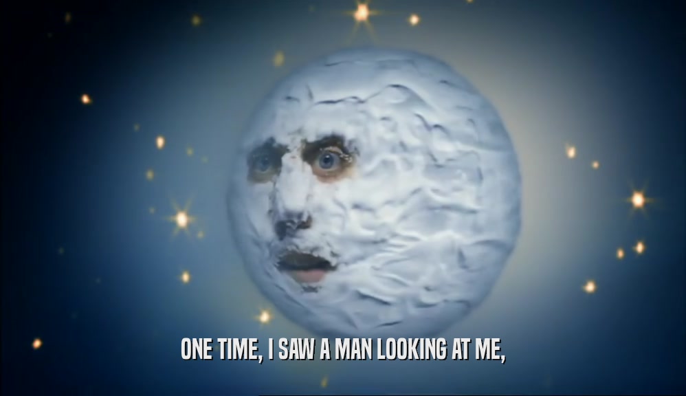 ONE TIME, I SAW A MAN LOOKING AT ME,  