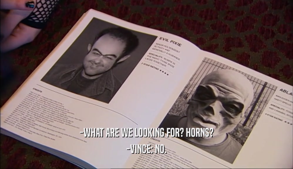 -WHAT ARE WE LOOKING FOR? HORNS? -VINCE: NO. 