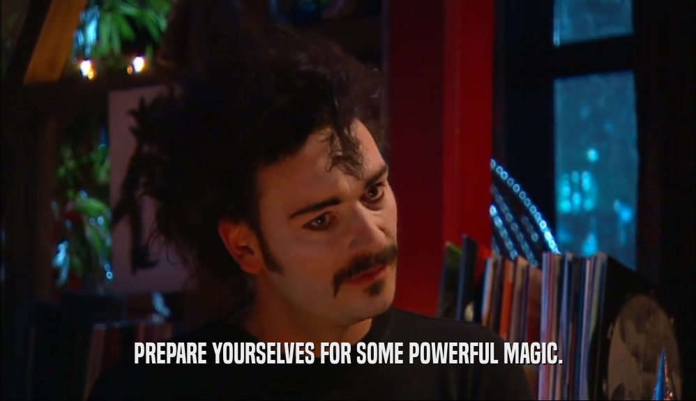 PREPARE YOURSELVES FOR SOME POWERFUL MAGIC.  