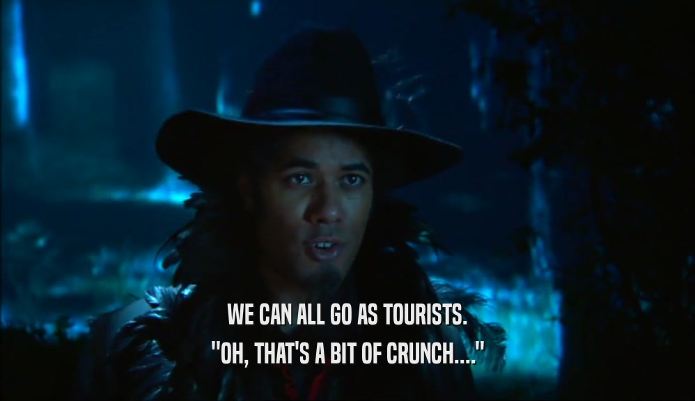 WE CAN ALL GO AS TOURISTS. ''OH, THAT'S A BIT OF CRUNCH....'' 