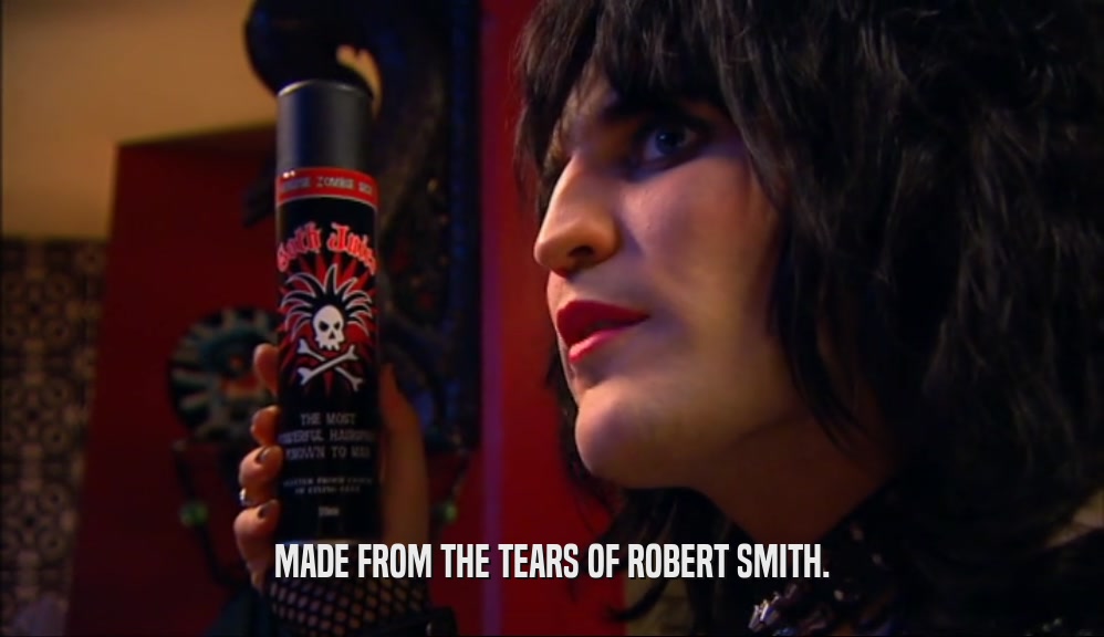 MADE FROM THE TEARS OF ROBERT SMITH.  