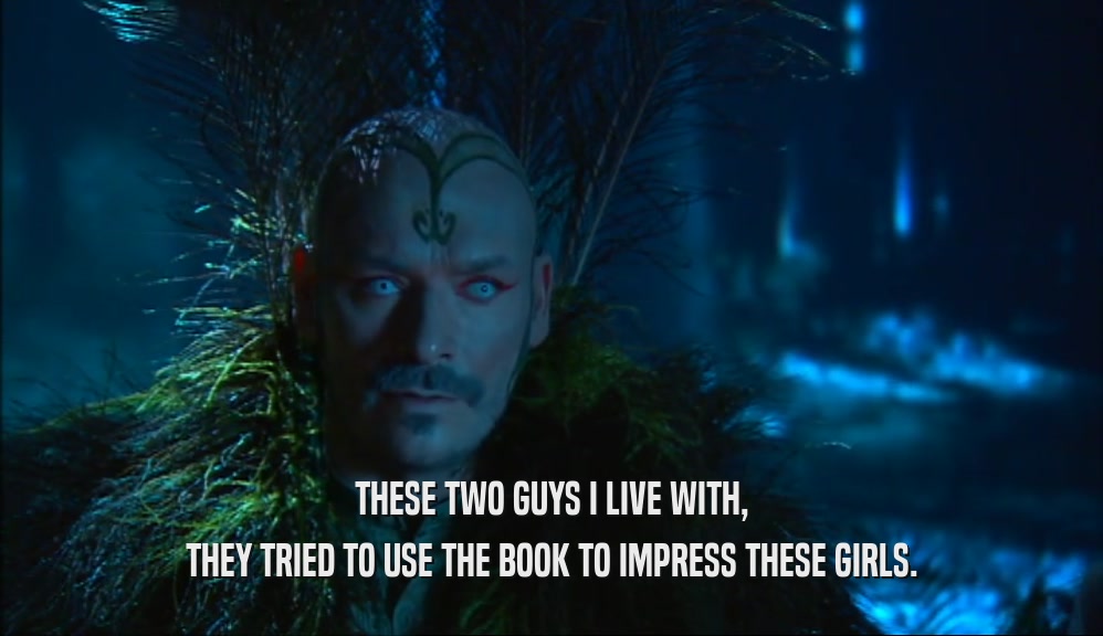 THESE TWO GUYS I LIVE WITH, THEY TRIED TO USE THE BOOK TO IMPRESS THESE GIRLS. 