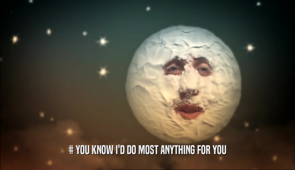 # YOU KNOW I'D DO MOST ANYTHING FOR YOU  