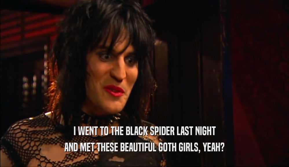 I WENT TO THE BLACK SPIDER LAST NIGHT AND MET THESE BEAUTIFUL GOTH GIRLS, YEAH? 