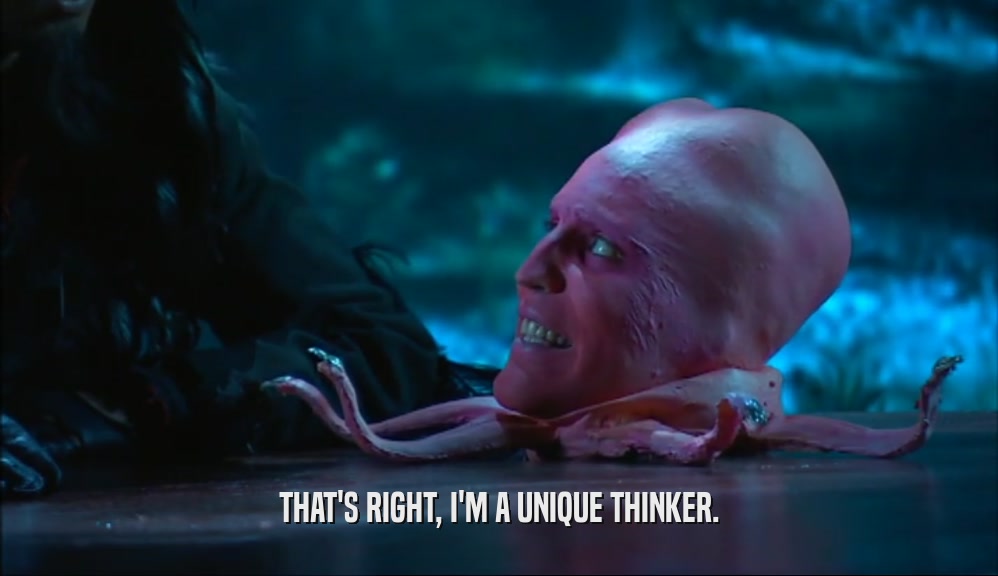THAT'S RIGHT, I'M A UNIQUE THINKER.  