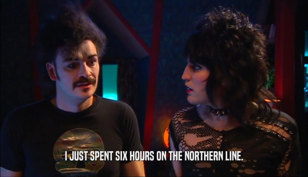 I JUST SPENT SIX HOURS ON THE NORTHERN LINE.  