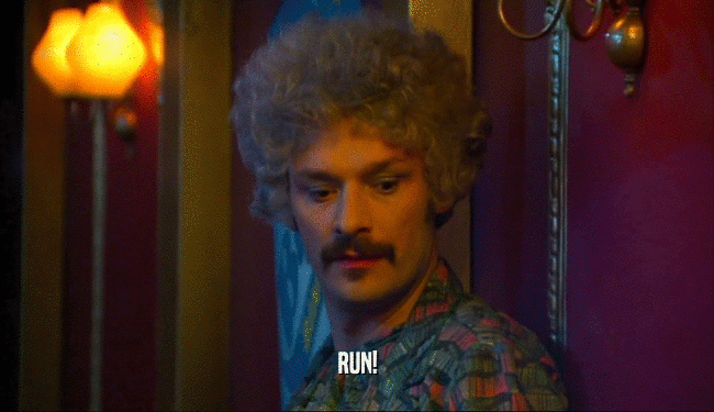 RUN!  