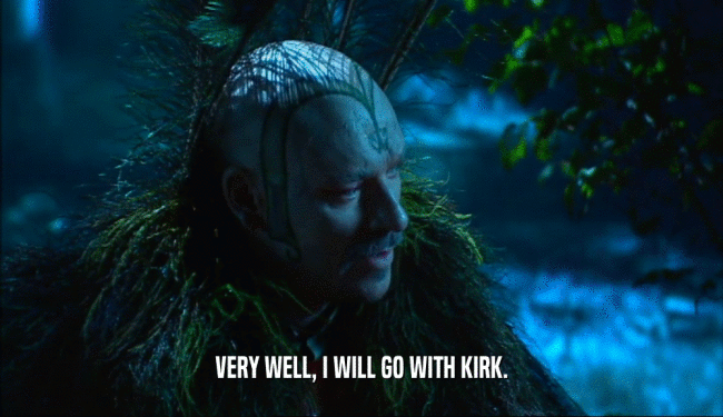 VERY WELL, I WILL GO WITH KIRK.  