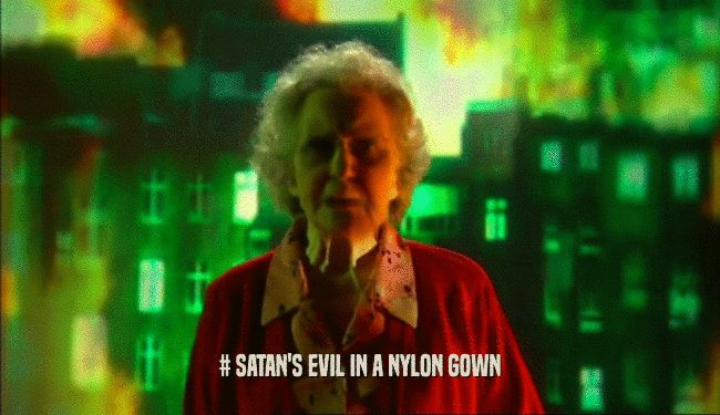 # SATAN'S EVIL IN A NYLON GOWN  