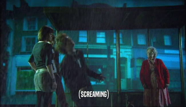 (SCREAMING)  