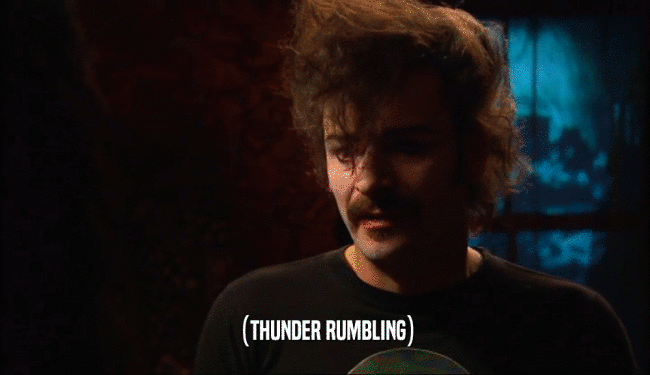 (THUNDER RUMBLING)  