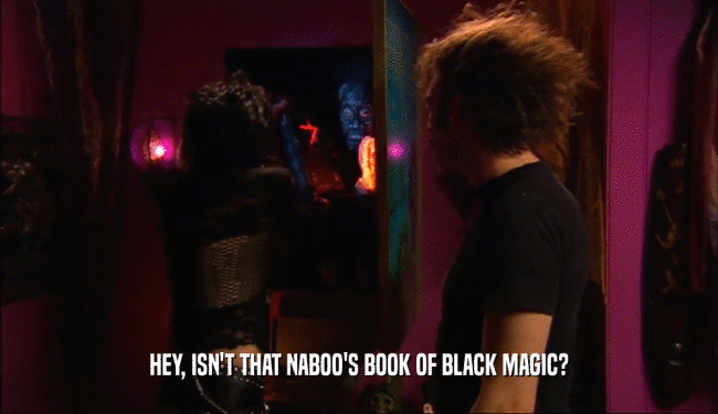 HEY, ISN'T THAT NABOO'S BOOK OF BLACK MAGIC?  