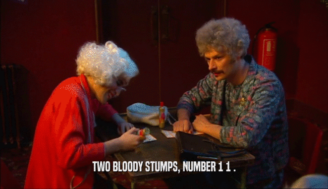 TWO BLOODY STUMPS, NUMBER 1 1 .  