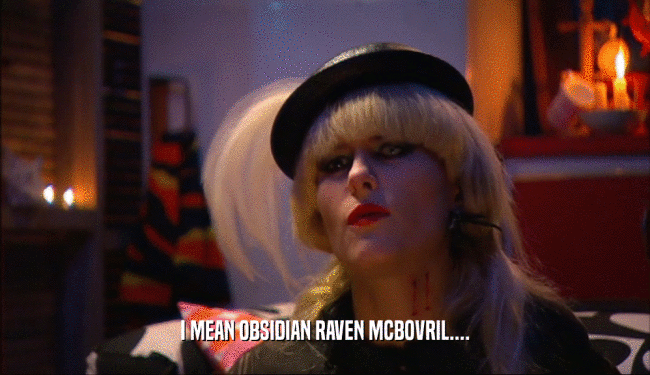 I MEAN OBSIDIAN RAVEN MCBOVRIL....  