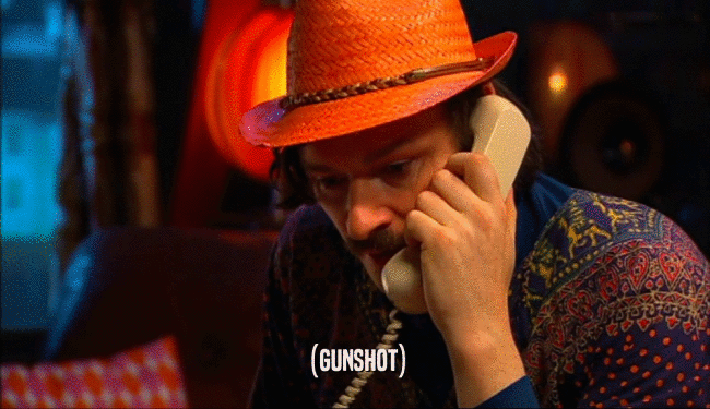 (GUNSHOT)  
